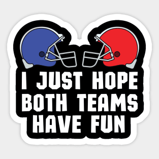 I Just Hope Both Teams Have Fun - Funny Super Bowl Party Team Spirit Saying Sticker